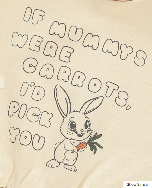 George “If Mummys were carrots I would pick you “Sweatshirt
